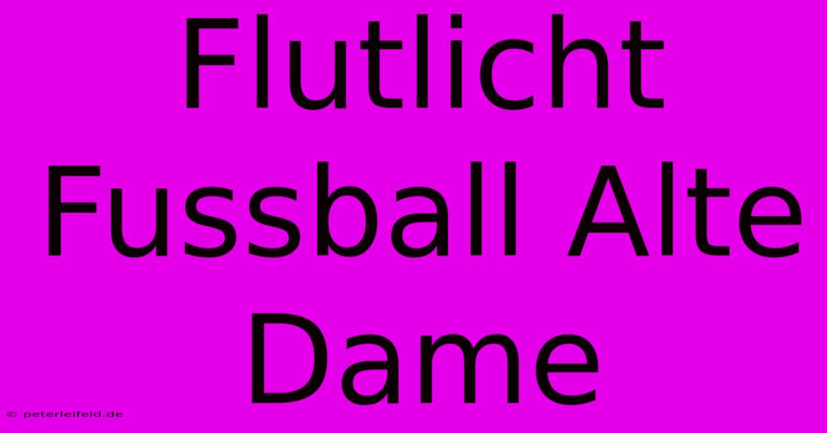 Flutlicht Fussball Alte Dame