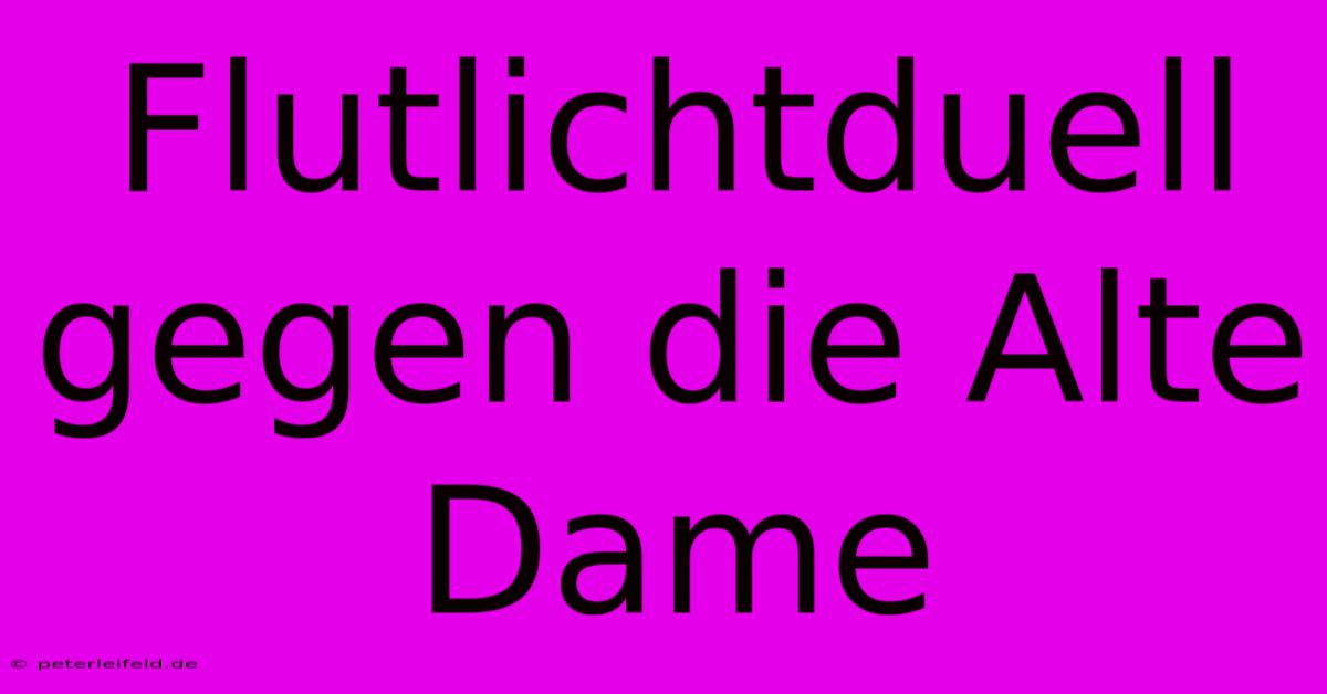 Flutlichtduell Gegen Die Alte Dame