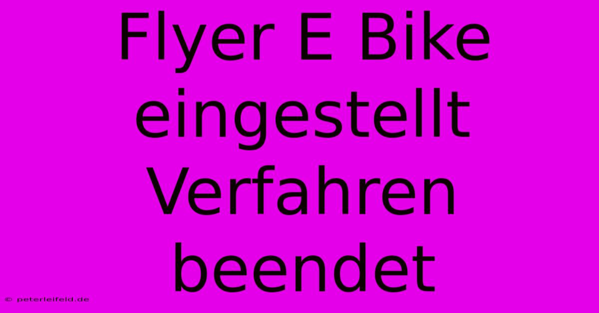 Flyer E Bike Eingestellt Verfahren Beendet