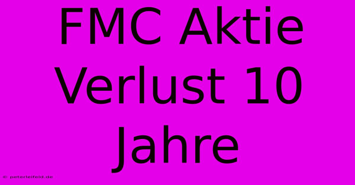 FMC Aktie Verlust 10 Jahre