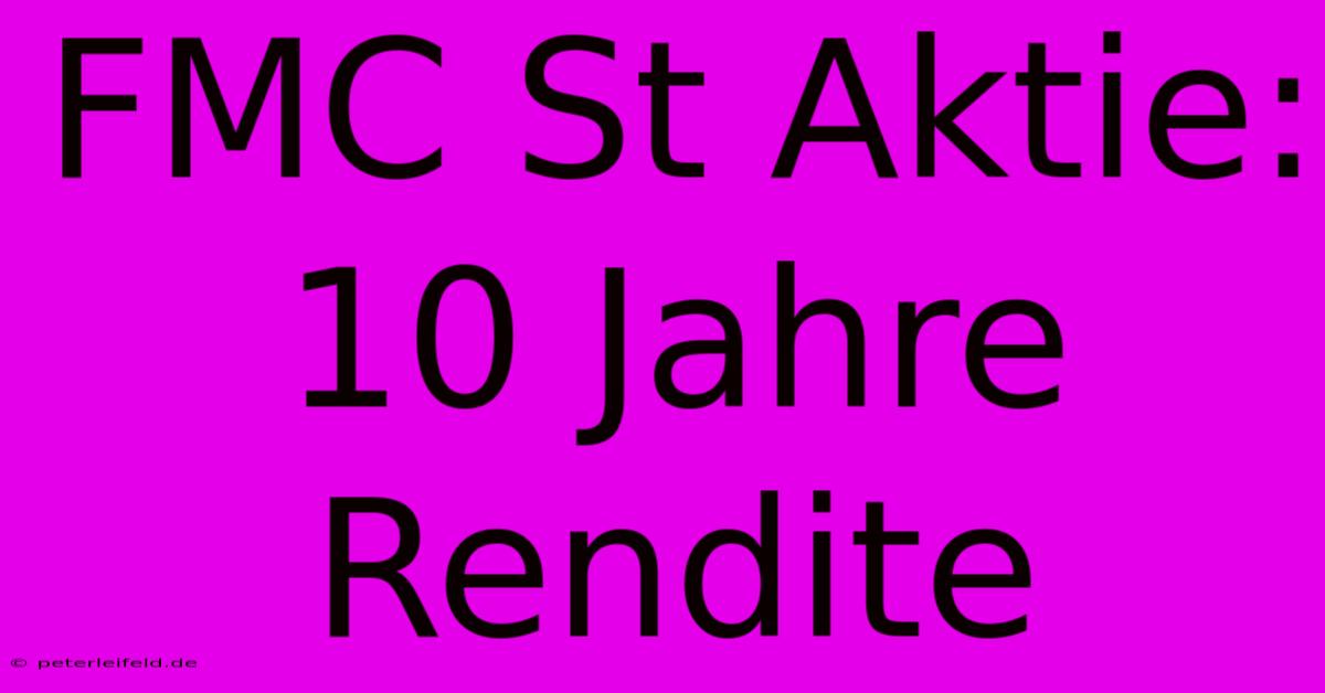 FMC St Aktie: 10 Jahre Rendite