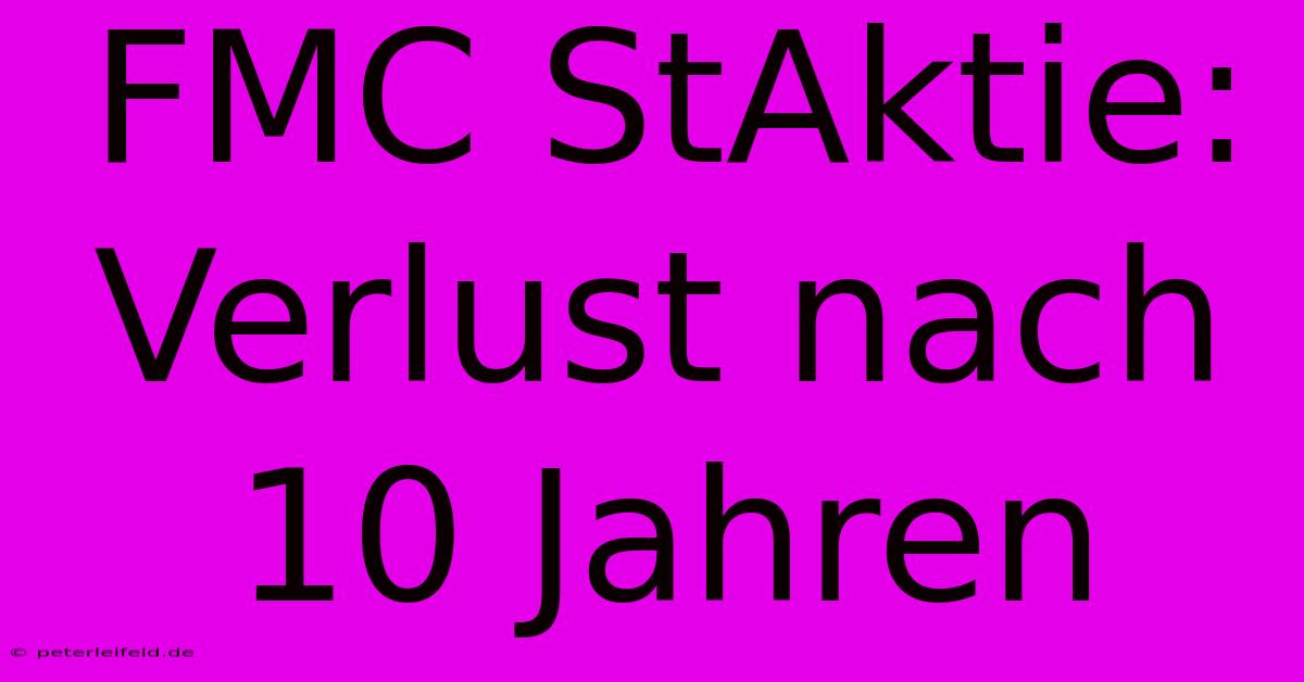 FMC StAktie: Verlust Nach 10 Jahren