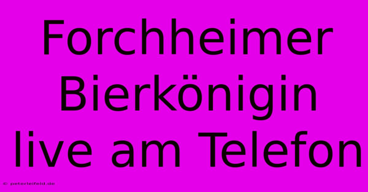 Forchheimer Bierkönigin Live Am Telefon