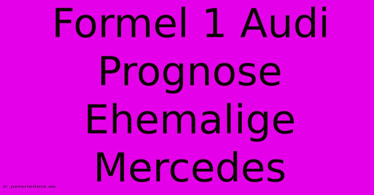 Formel 1 Audi Prognose Ehemalige Mercedes