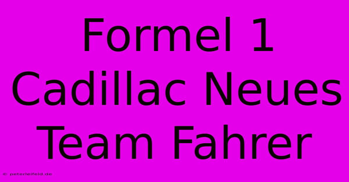 Formel 1 Cadillac Neues Team Fahrer