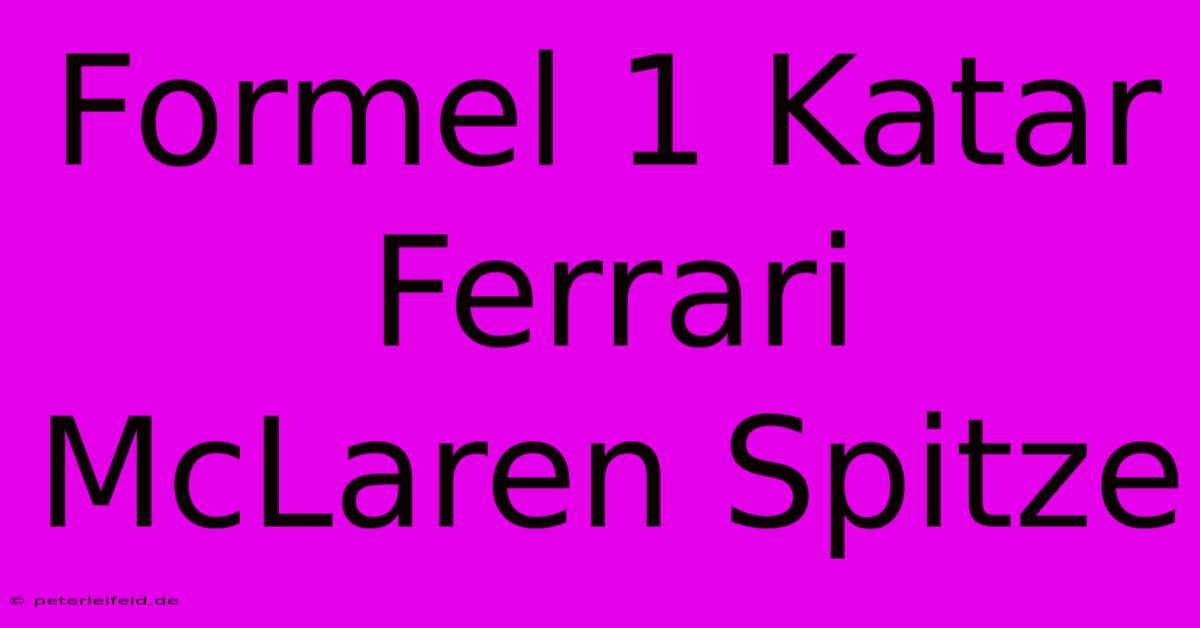 Formel 1 Katar Ferrari McLaren Spitze