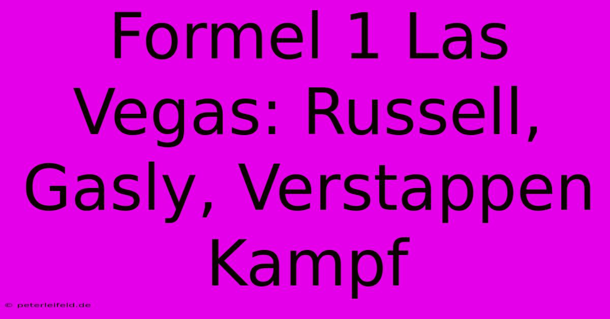 Formel 1 Las Vegas: Russell, Gasly, Verstappen Kampf