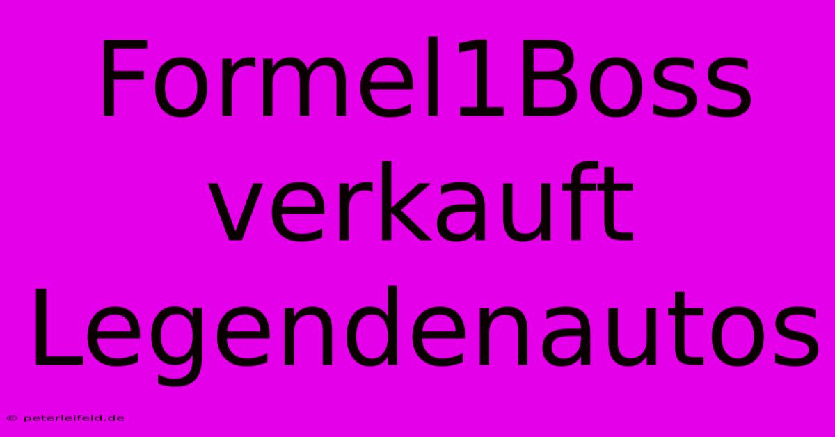 Formel1Boss Verkauft Legendenautos