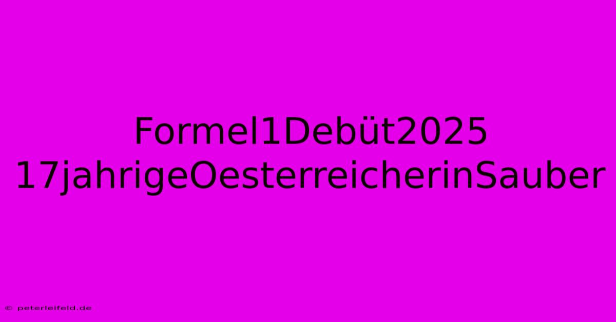 Formel1Debüt2025 17jahrigeOesterreicherinSauber