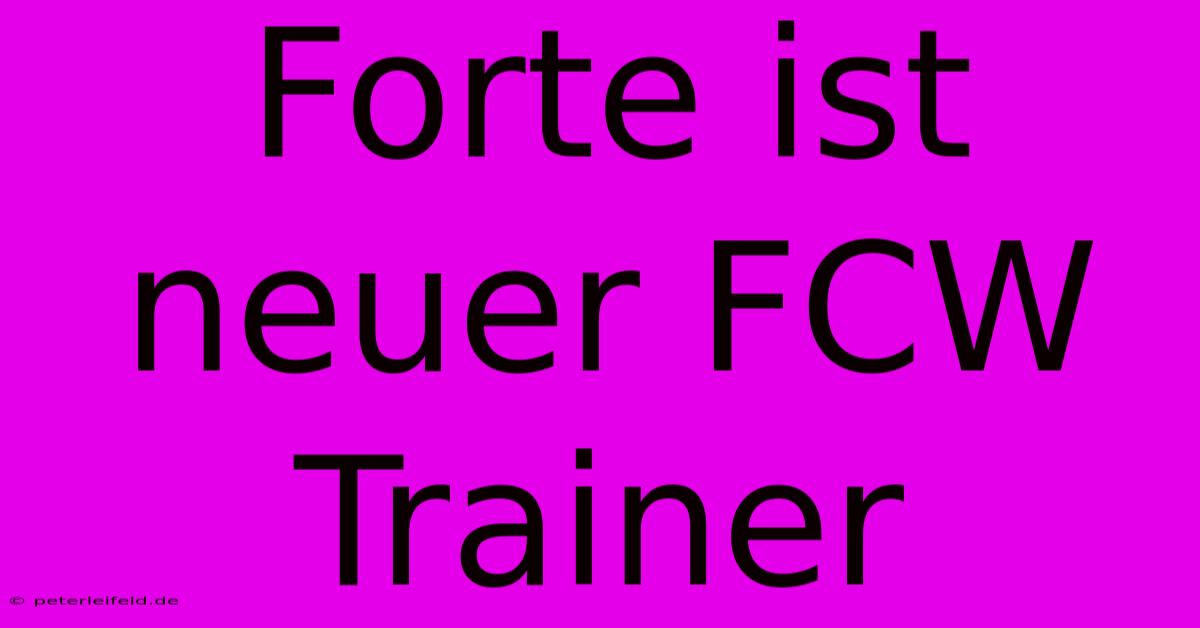 Forte Ist Neuer FCW Trainer