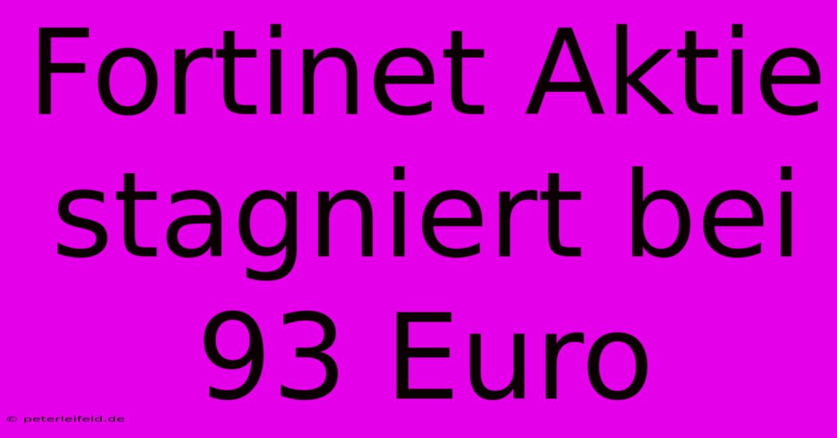 Fortinet Aktie Stagniert Bei 93 Euro