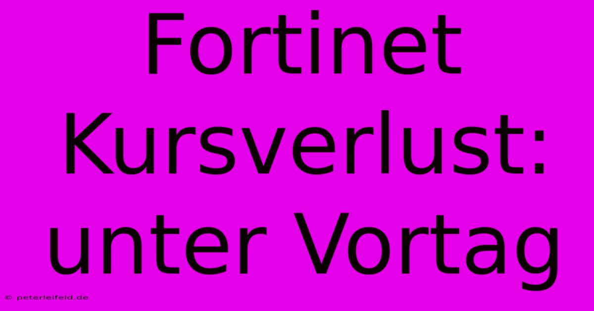 Fortinet Kursverlust: Unter Vortag