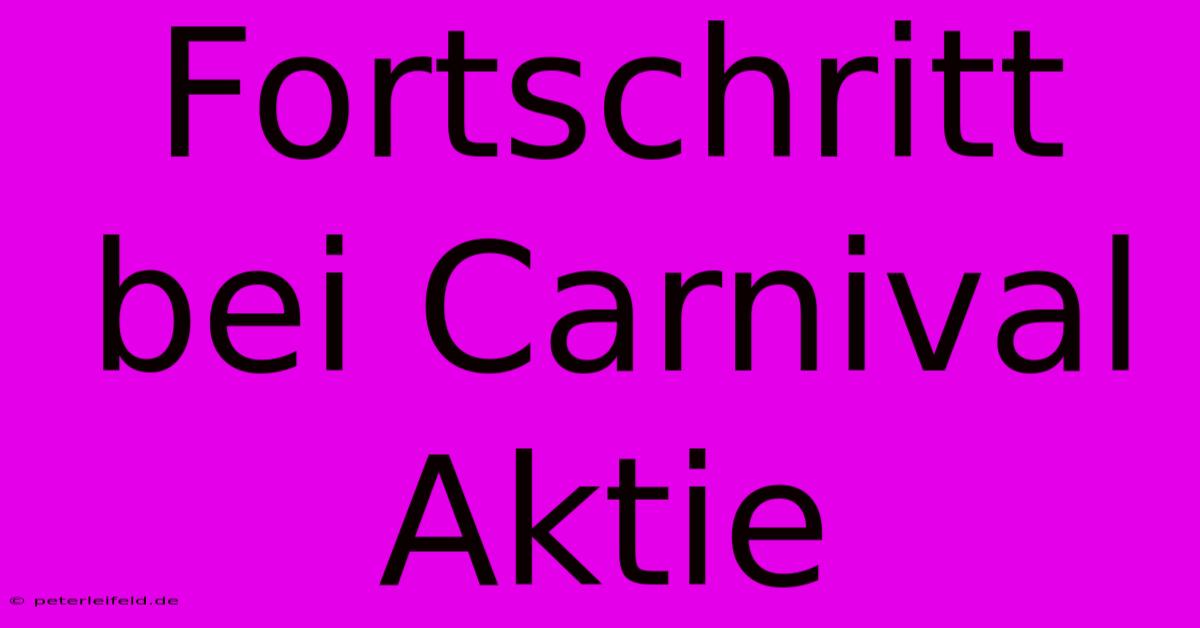 Fortschritt Bei Carnival Aktie