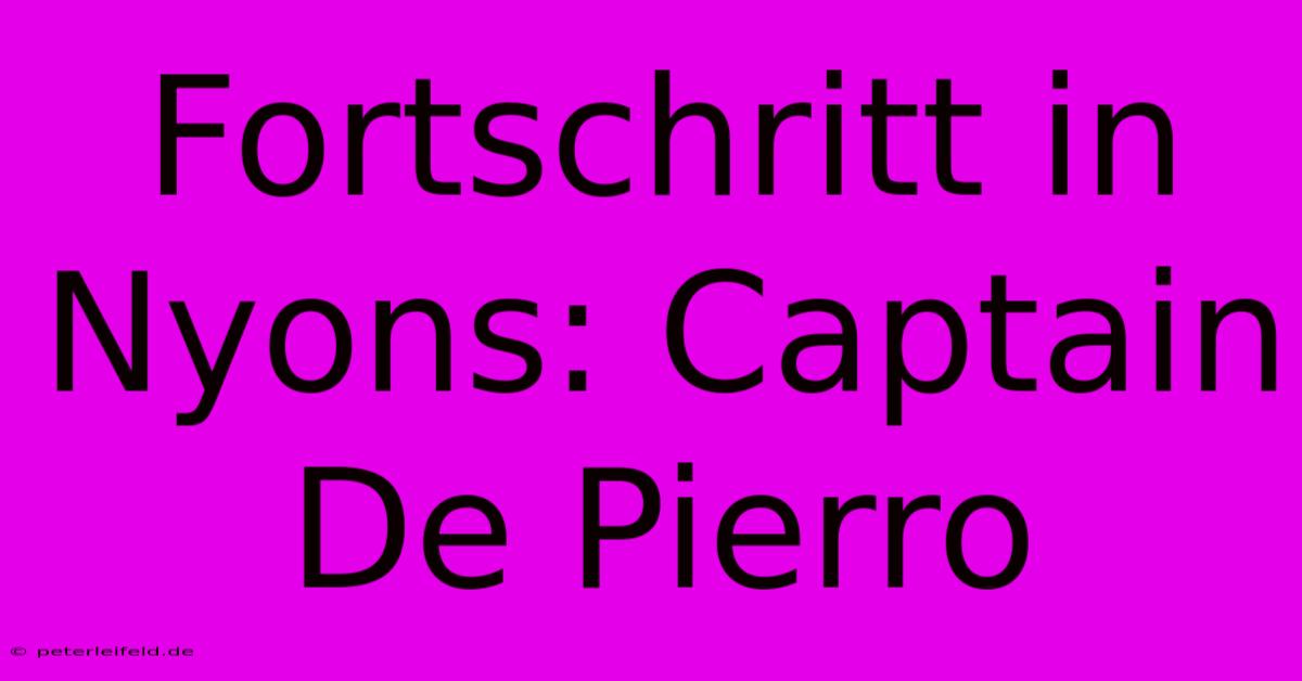 Fortschritt In Nyons: Captain De Pierro