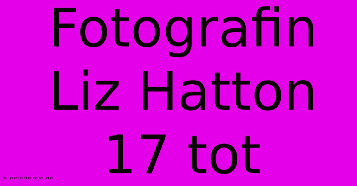 Fotografin Liz Hatton 17 Tot