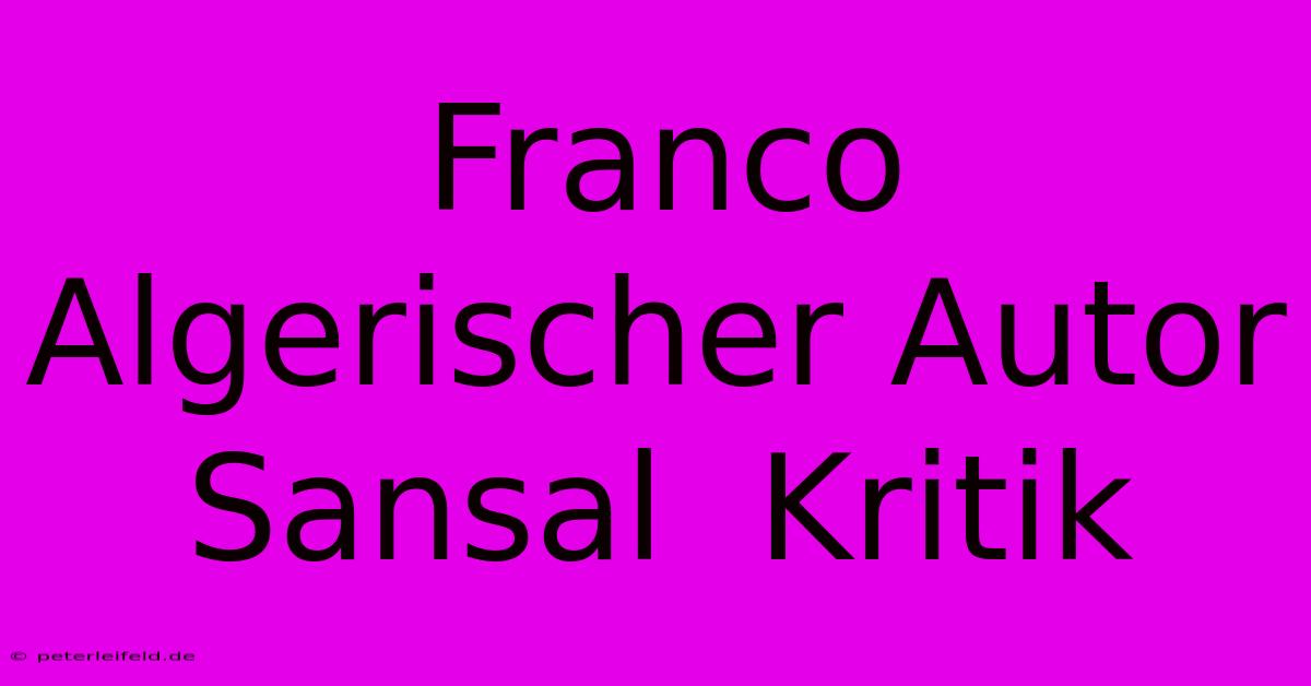 Franco Algerischer Autor Sansal  Kritik