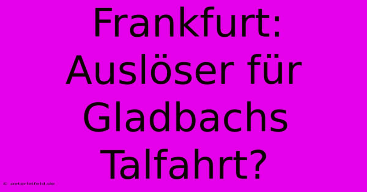 Frankfurt: Auslöser Für Gladbachs Talfahrt?