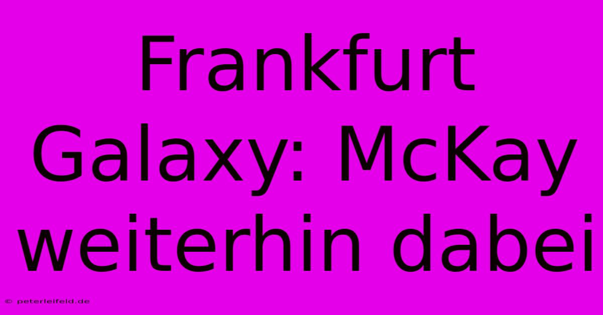 Frankfurt Galaxy: McKay Weiterhin Dabei