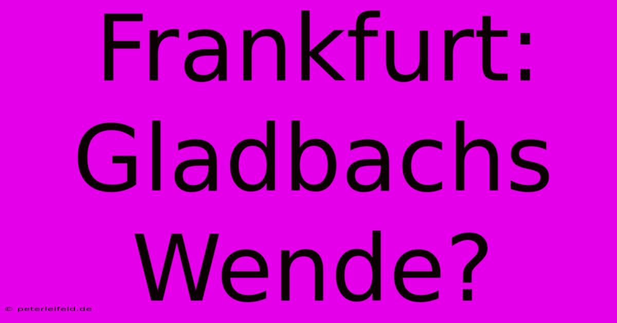 Frankfurt: Gladbachs Wende?