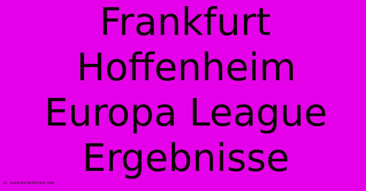 Frankfurt Hoffenheim Europa League Ergebnisse