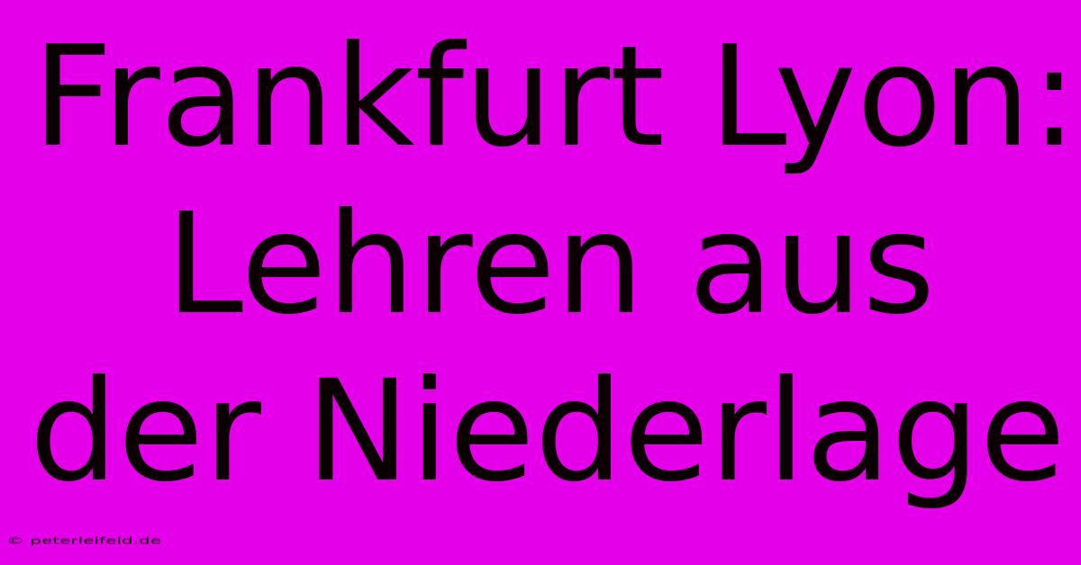 Frankfurt Lyon: Lehren Aus Der Niederlage