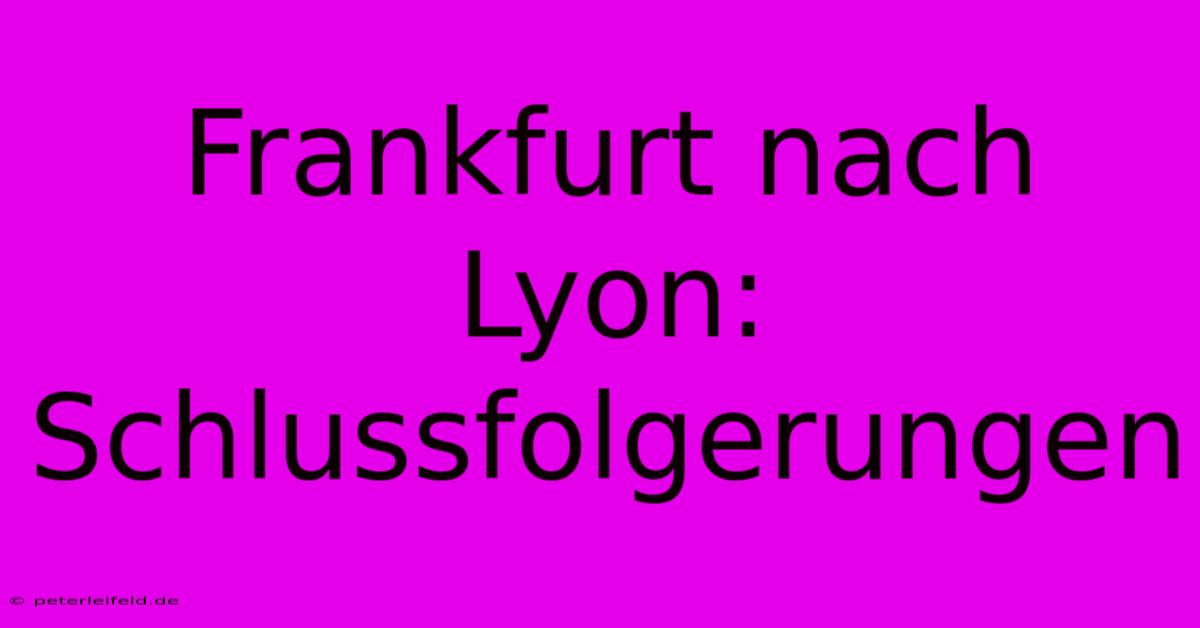 Frankfurt Nach Lyon: Schlussfolgerungen