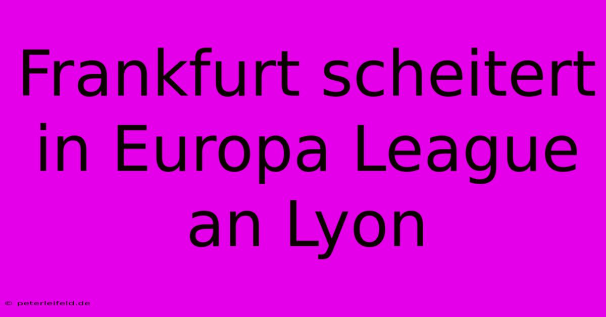 Frankfurt Scheitert In Europa League An Lyon