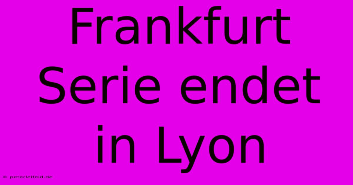 Frankfurt Serie Endet In Lyon