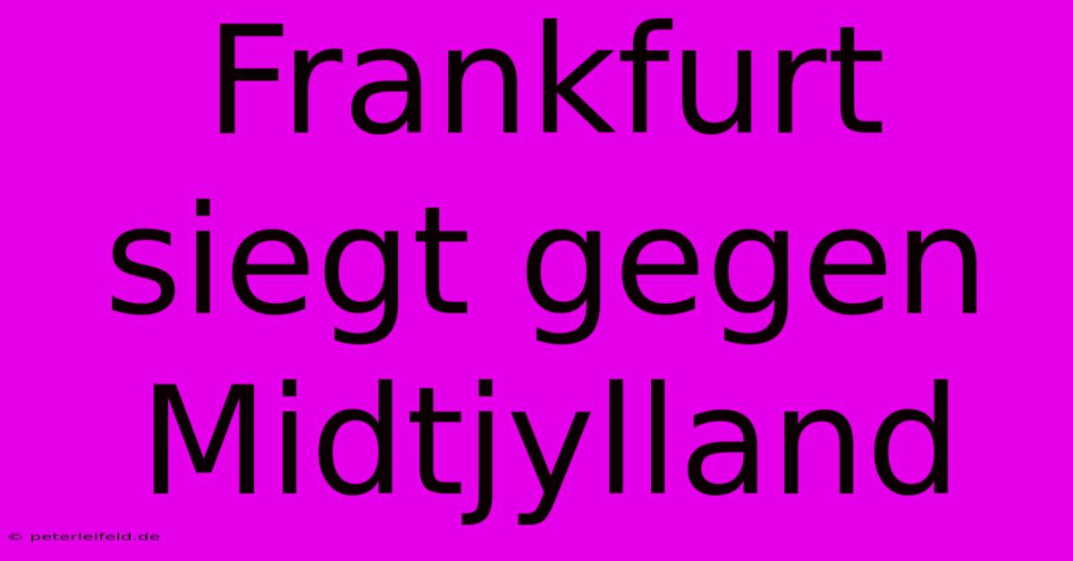 Frankfurt Siegt Gegen Midtjylland