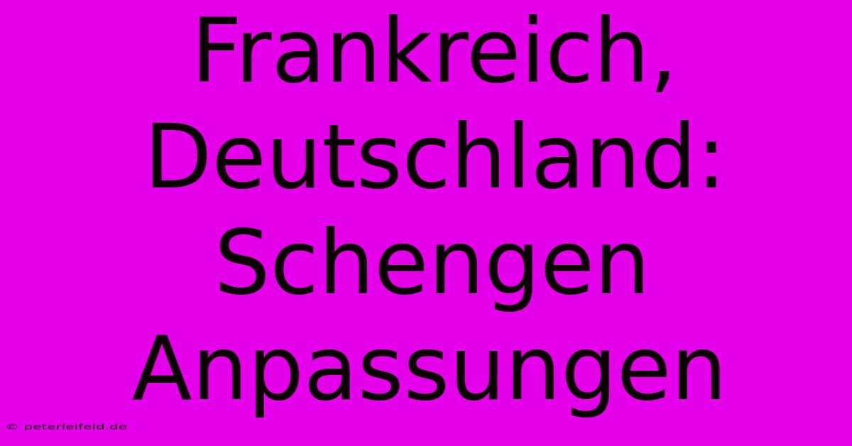 Frankreich, Deutschland: Schengen Anpassungen