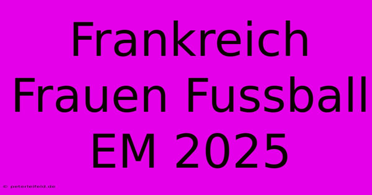 Frankreich Frauen Fussball EM 2025