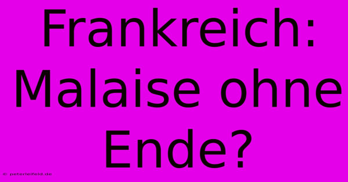 Frankreich: Malaise Ohne Ende?