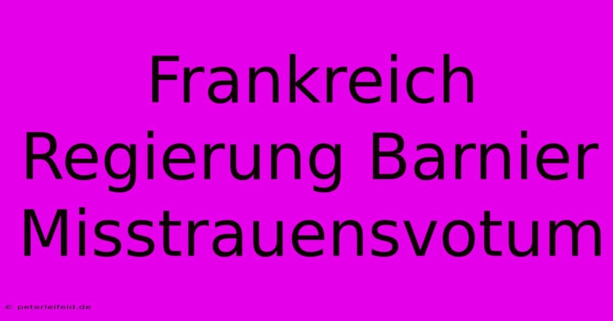 Frankreich Regierung Barnier Misstrauensvotum