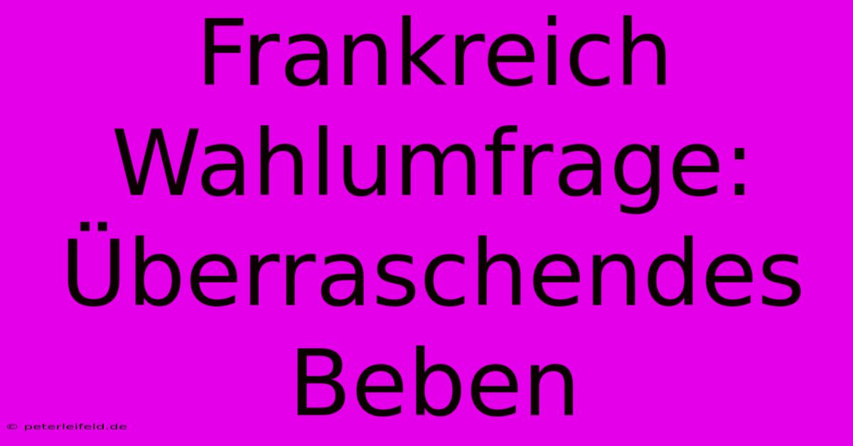 Frankreich Wahlumfrage: Überraschendes Beben