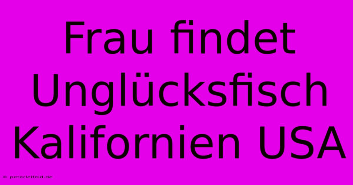 Frau Findet Unglücksfisch Kalifornien USA