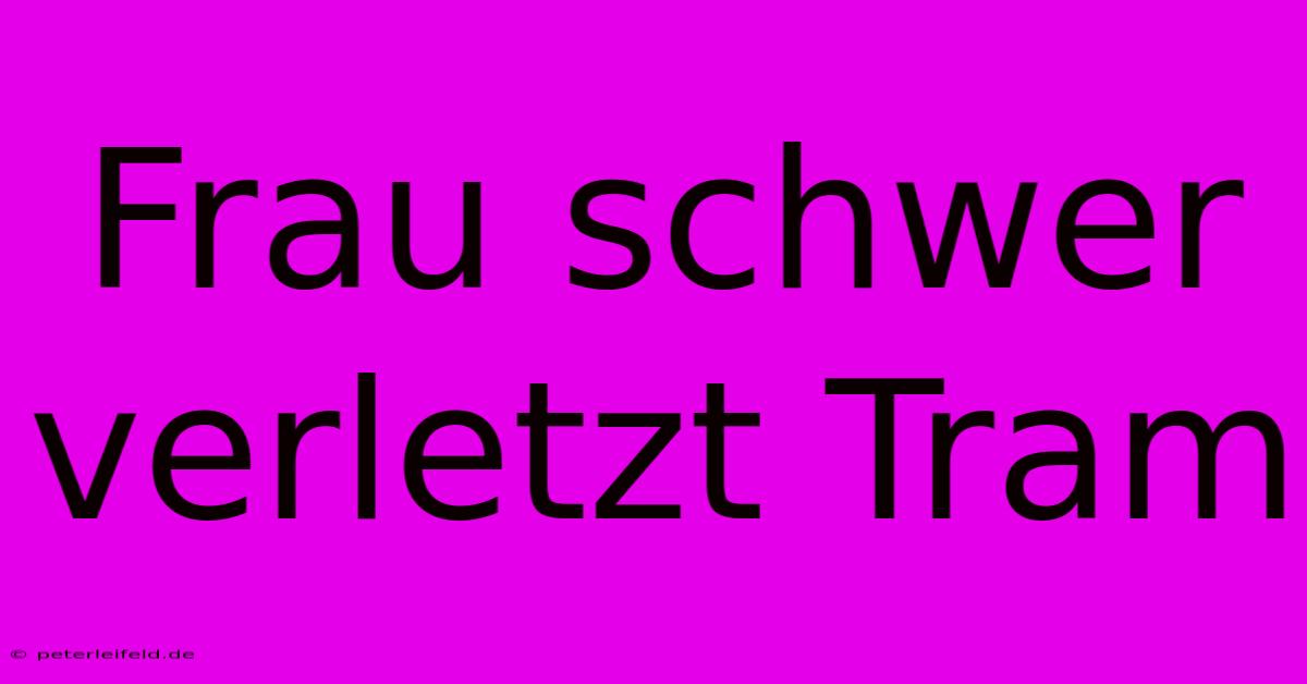 Frau Schwer Verletzt Tram