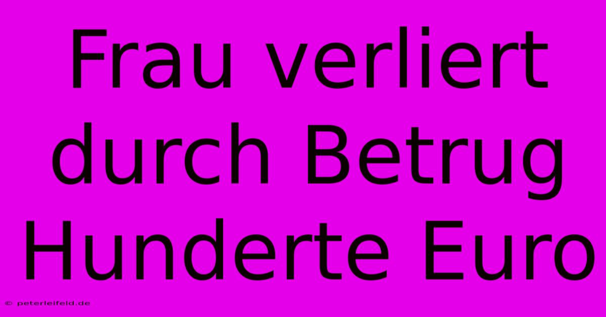 Frau Verliert Durch Betrug Hunderte Euro