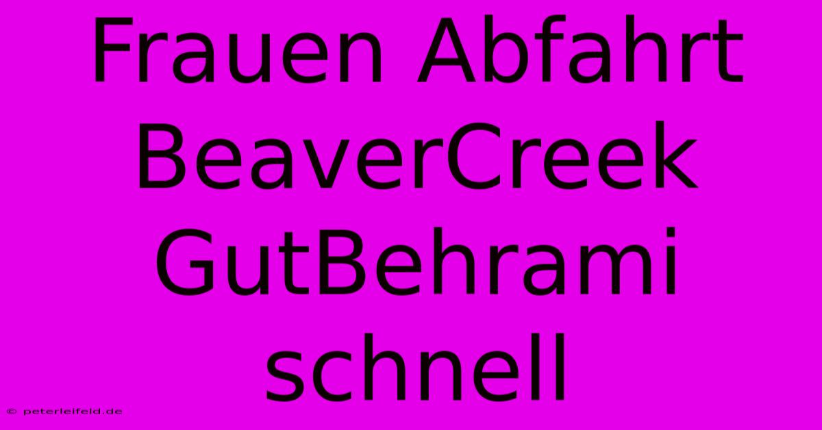 Frauen Abfahrt BeaverCreek GutBehrami Schnell