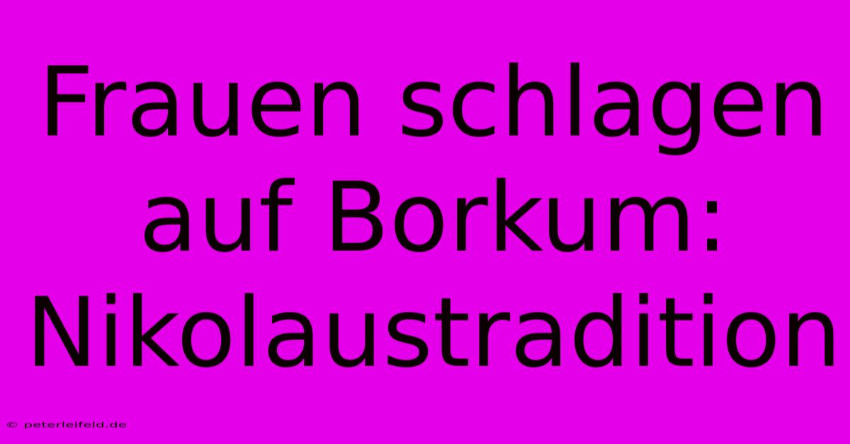 Frauen Schlagen Auf Borkum: Nikolaustradition