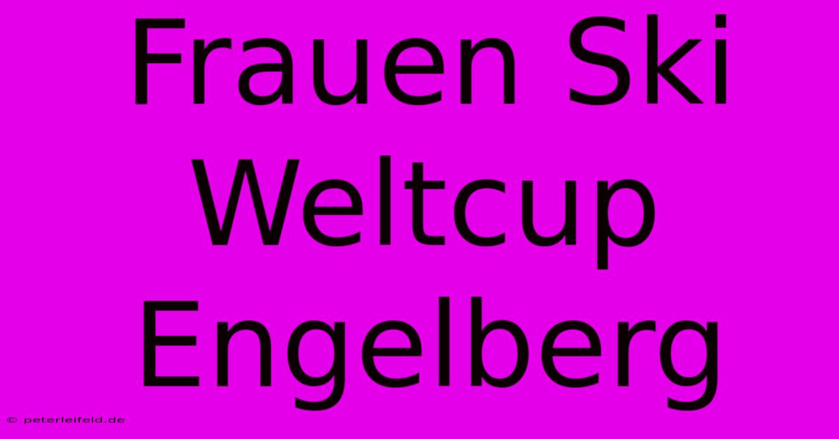 Frauen Ski Weltcup Engelberg