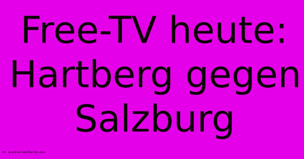 Free-TV Heute: Hartberg Gegen Salzburg