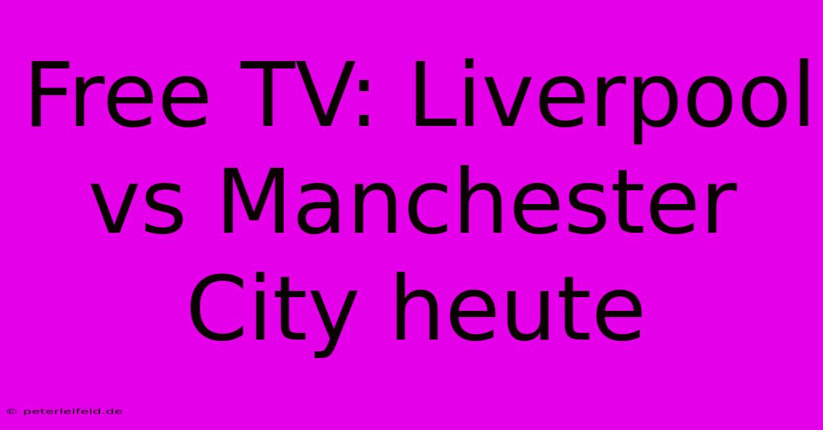 Free TV: Liverpool Vs Manchester City Heute