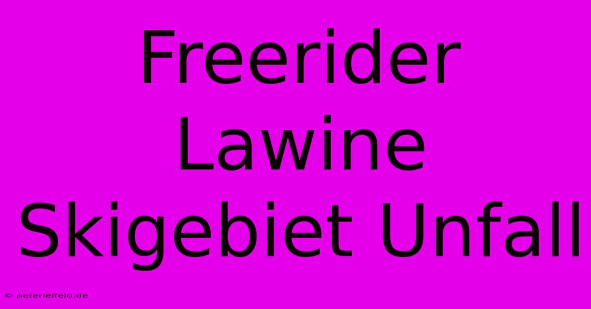 Freerider Lawine Skigebiet Unfall