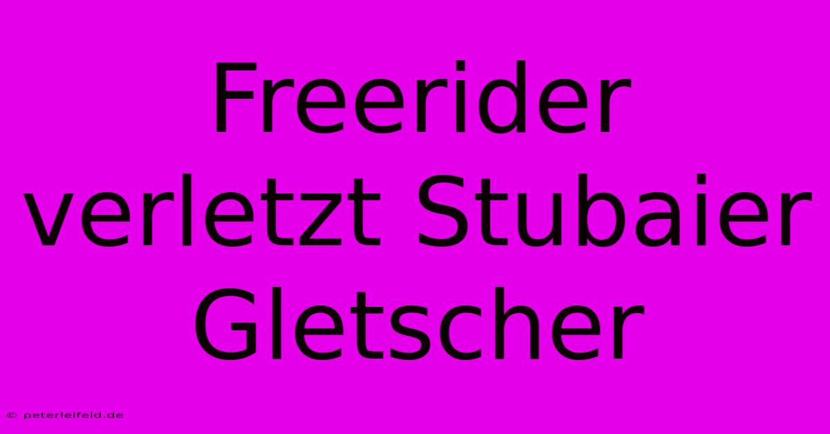 Freerider Verletzt Stubaier Gletscher