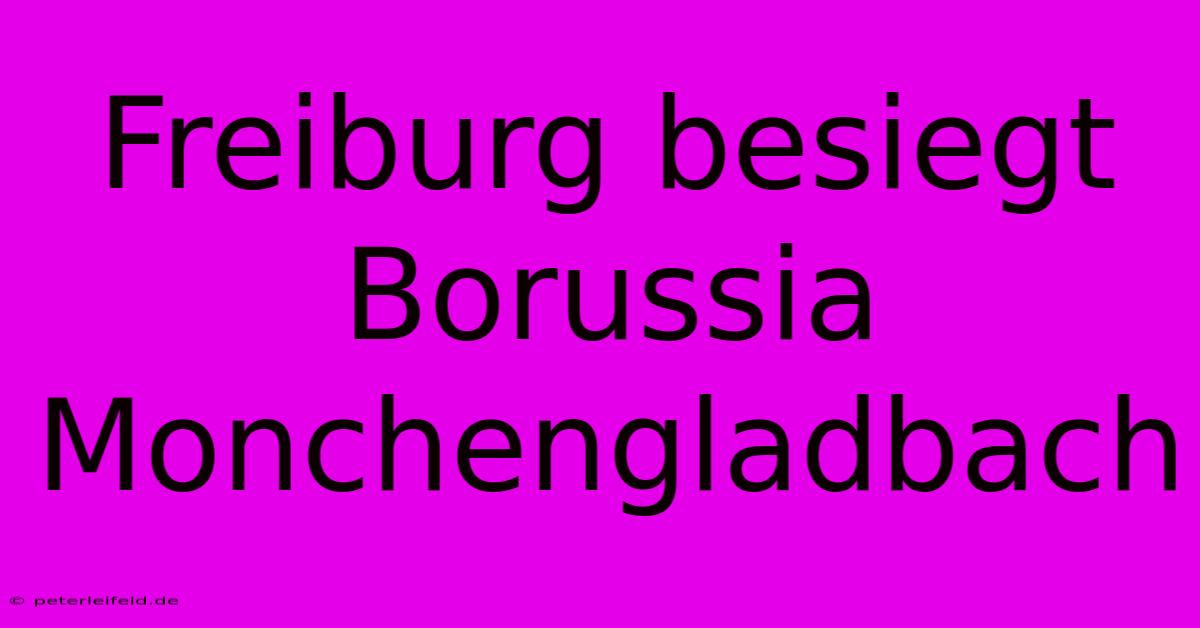 Freiburg Besiegt Borussia Monchengladbach