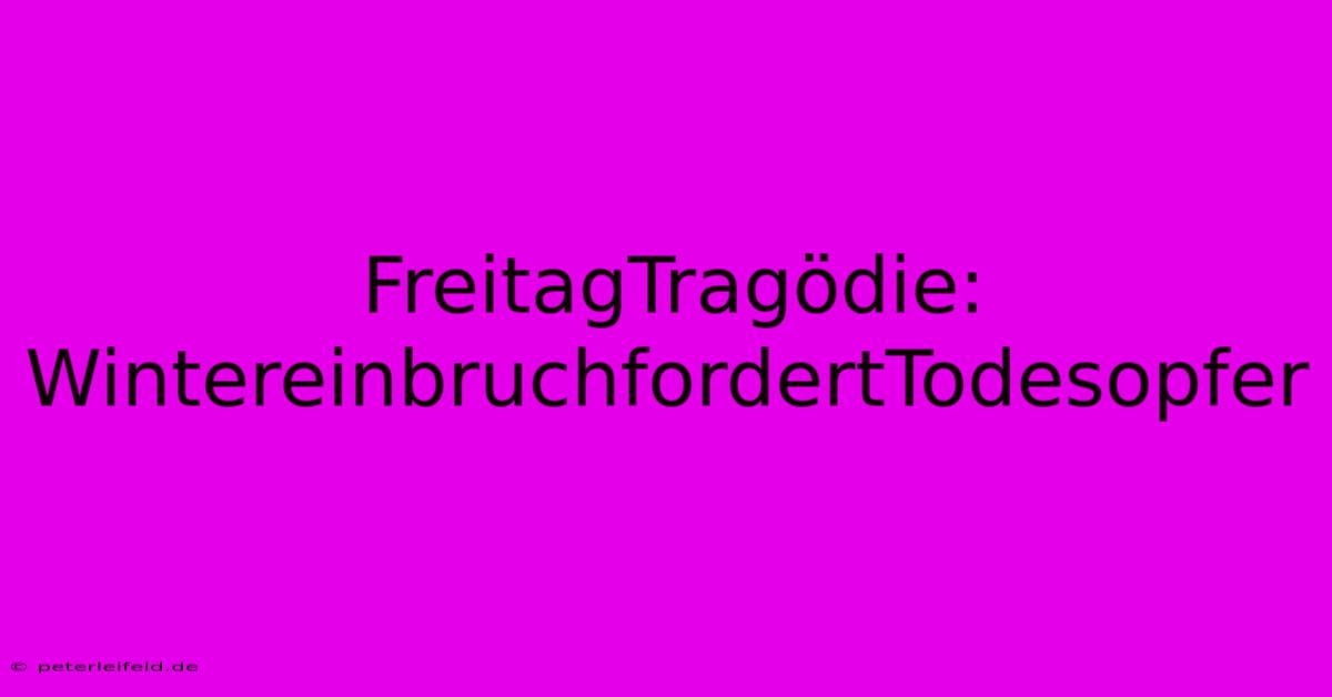 FreitagTragödie: WintereinbruchfordertTodesopfer