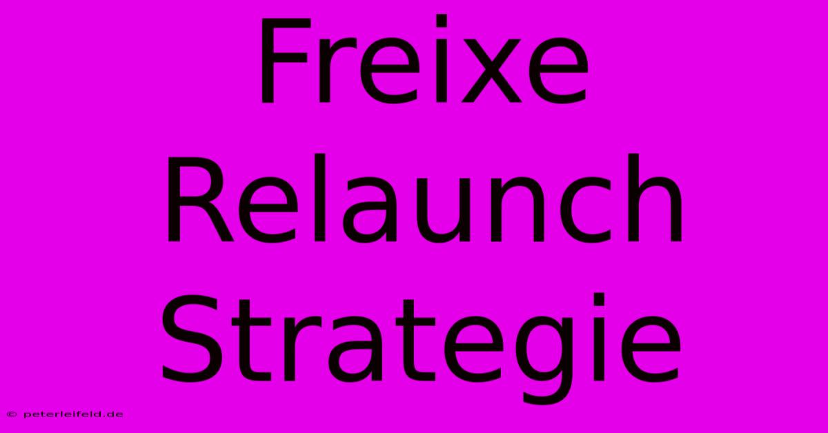 Freixe Relaunch Strategie