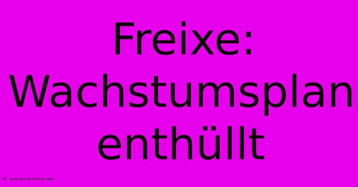 Freixe: Wachstumsplan Enthüllt