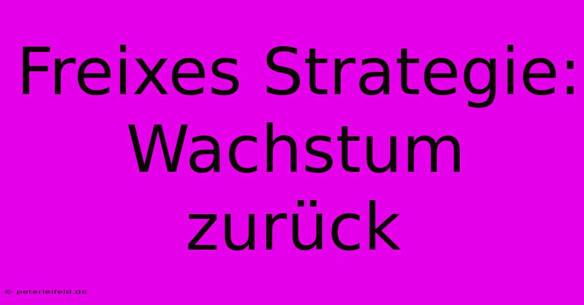 Freixes Strategie: Wachstum Zurück