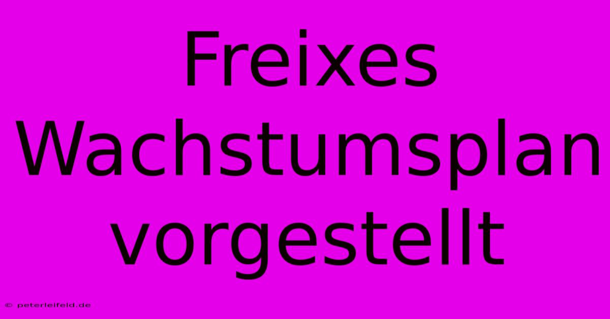 Freixes Wachstumsplan Vorgestellt